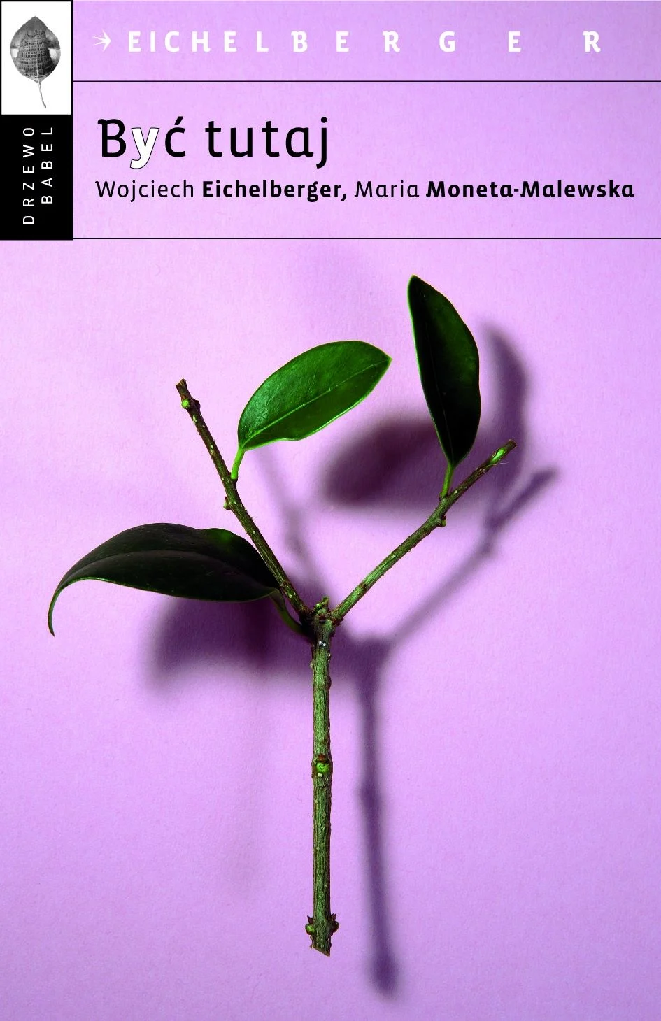 Być tutaj - Maria Moneta-Malewska, Wojciech Eichelberger
