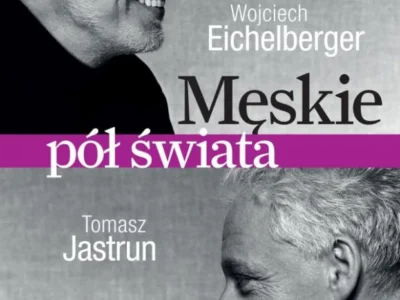 Męskie pół świata - Tomasz Jastrun, Wojciech Eichelberger