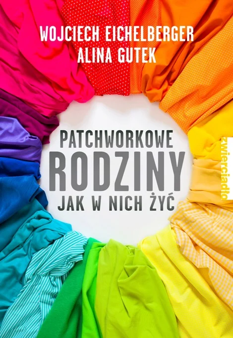 Patchworkowe rodziny. Jak w nich żyć - A.Gutek, W. Eichelberger